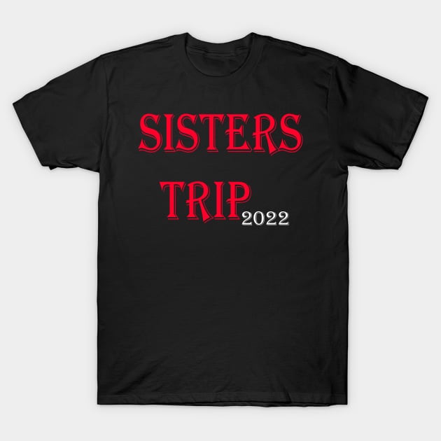 Sisters Trip 2022 T-Shirt by yassinstore